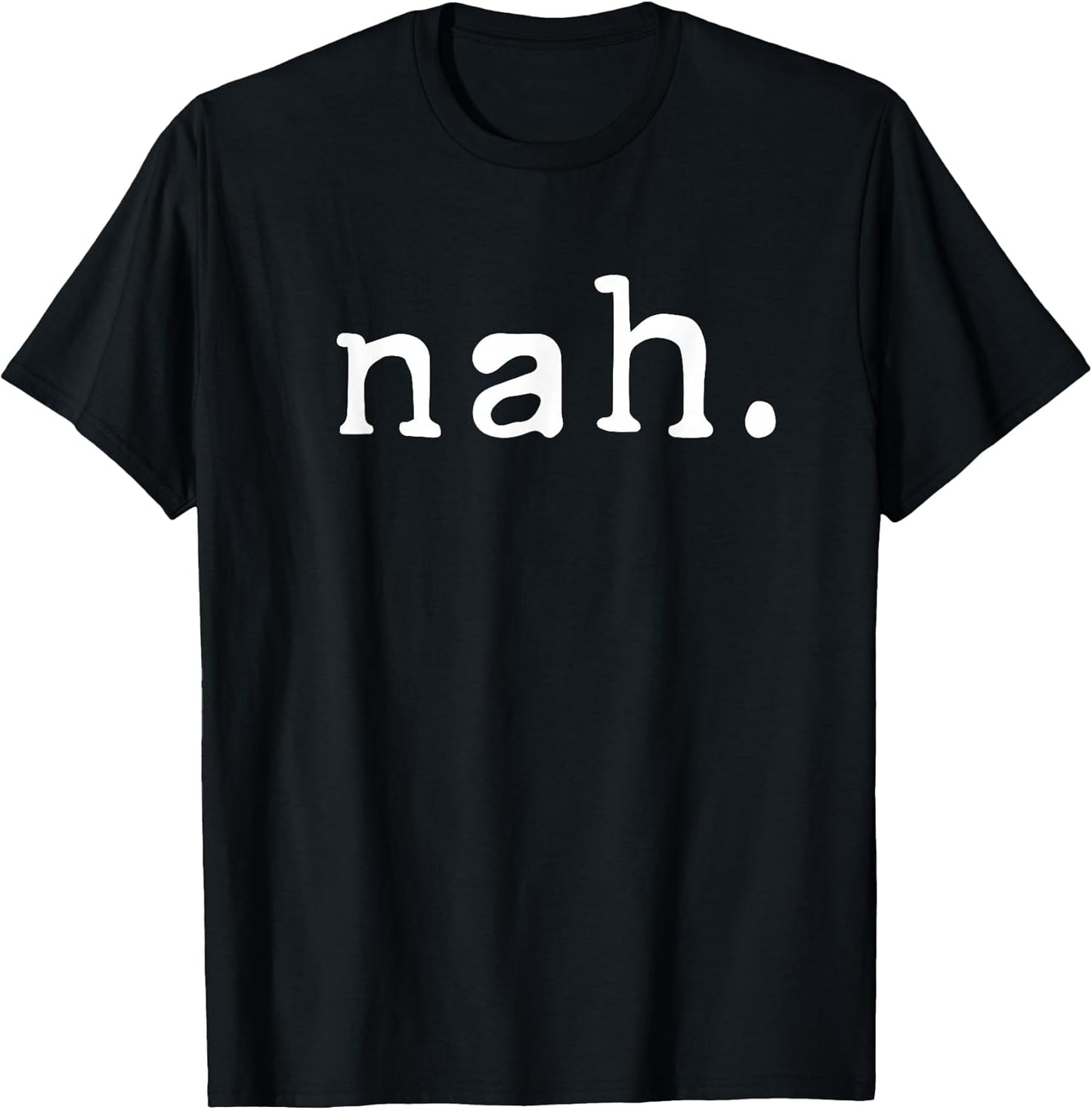 Nah Shirt Funny Sarcastic Quote Nope Not Gonna Do It T-Shirt T-Shirt