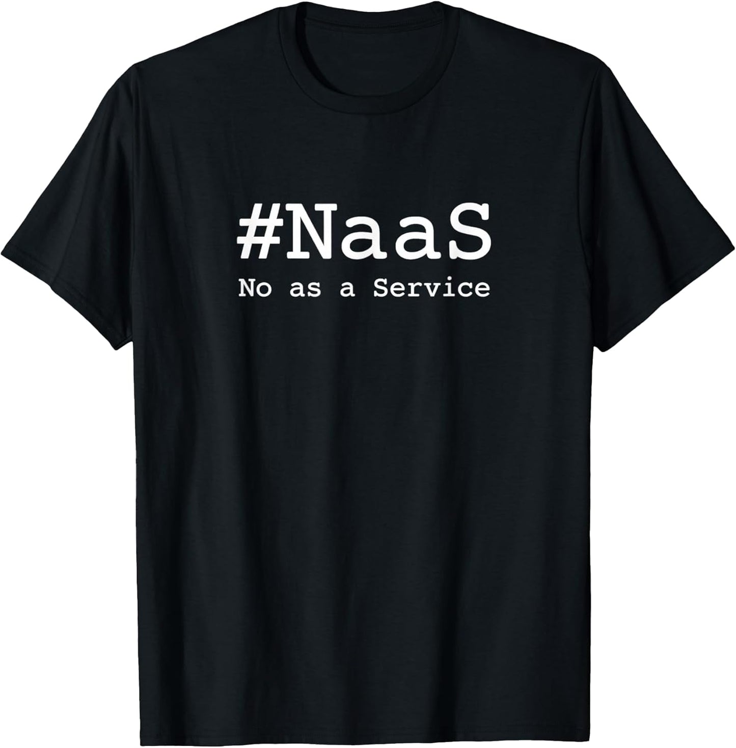#NaaS No as a Service / Tech Humor Minimalist Design T-Shirt