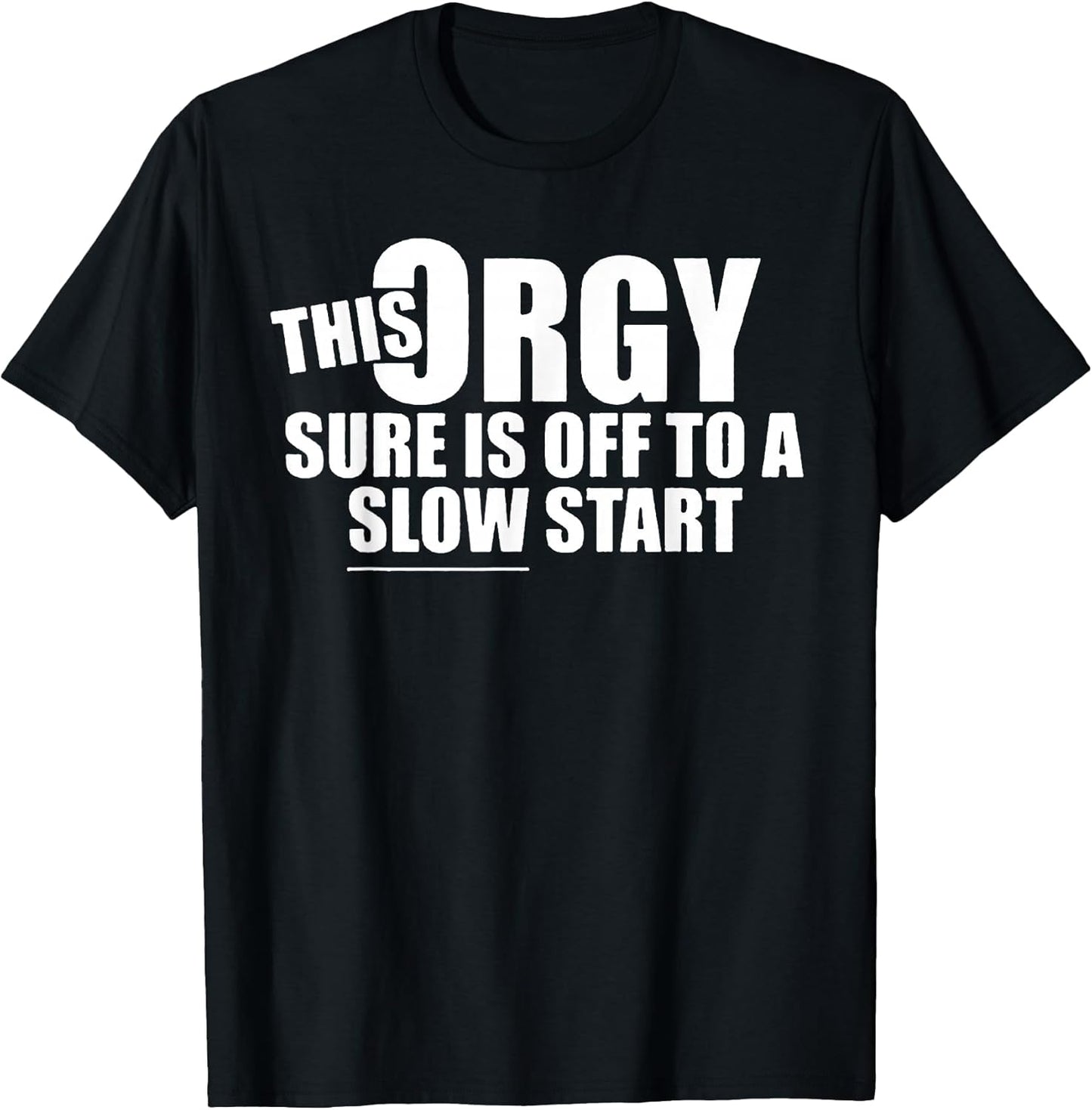 This Orgy Sure is Off to A Slow Start Quote T-Shirt
