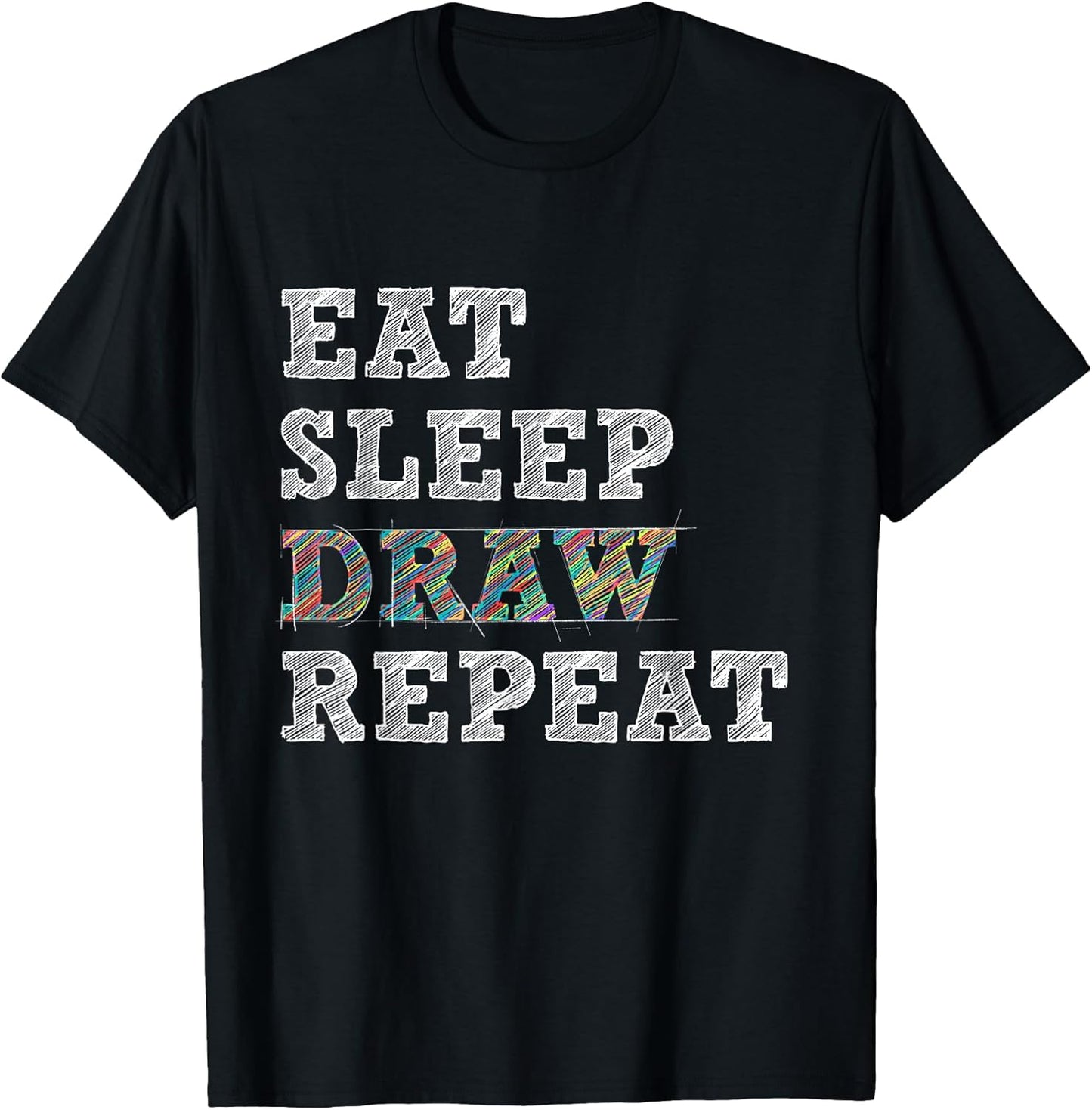 Eat Sleep Draw Repeat - Artist Drawing Sketching Arts Pencil T-Shirt