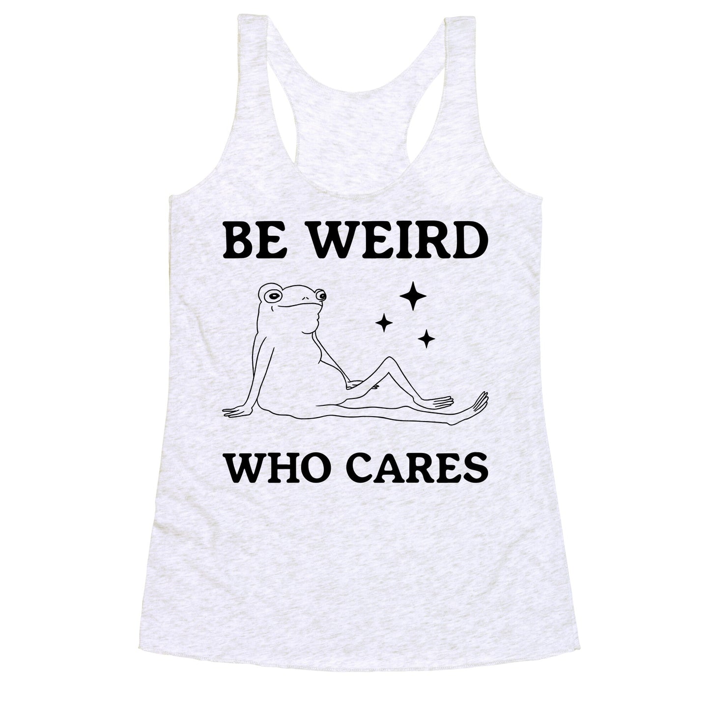 Be Weird Who Cares Racerback Tank
