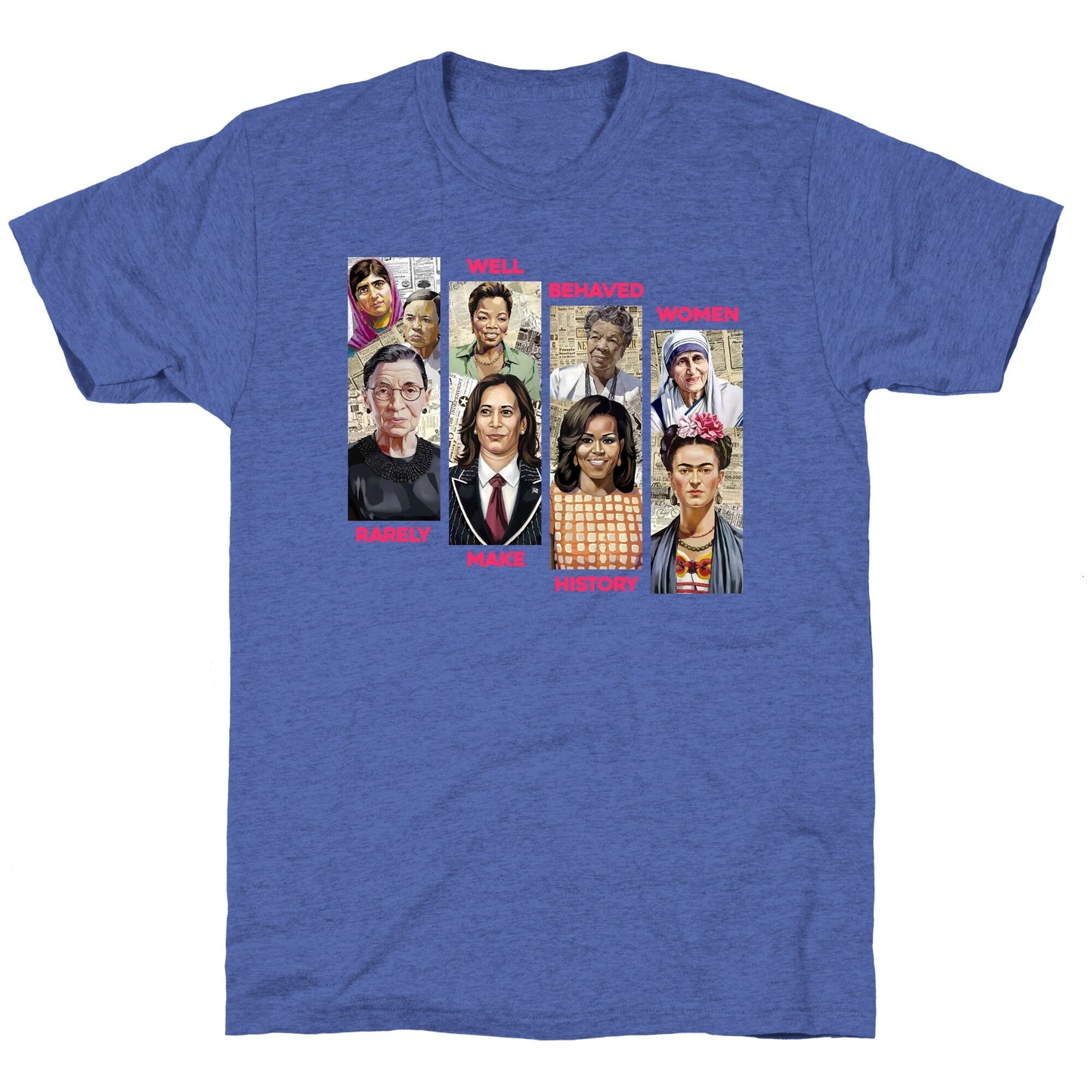 Well Behaved Women Rarely Make History Unisex Triblend Tee