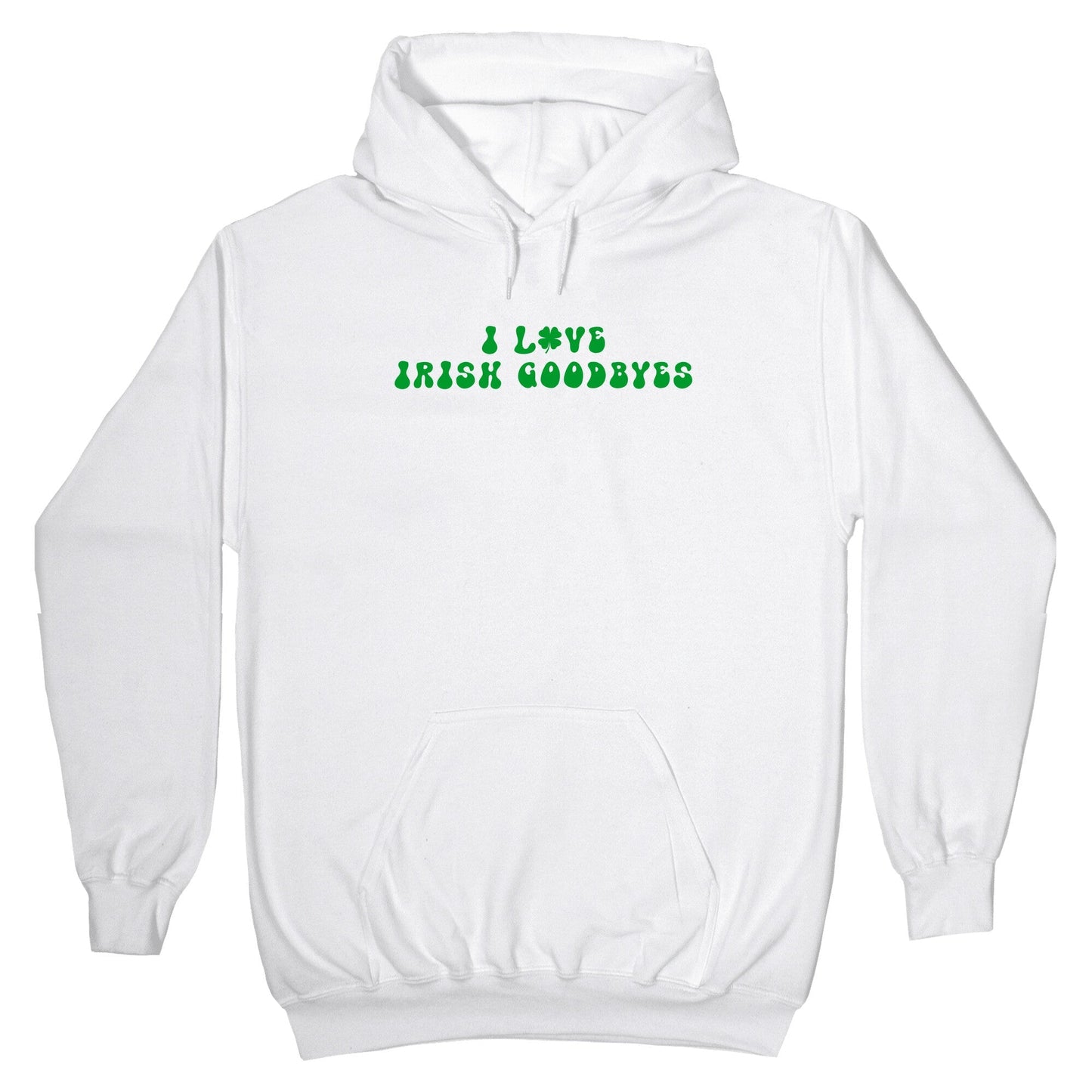 I Love Irish Goodbyes Hoodie