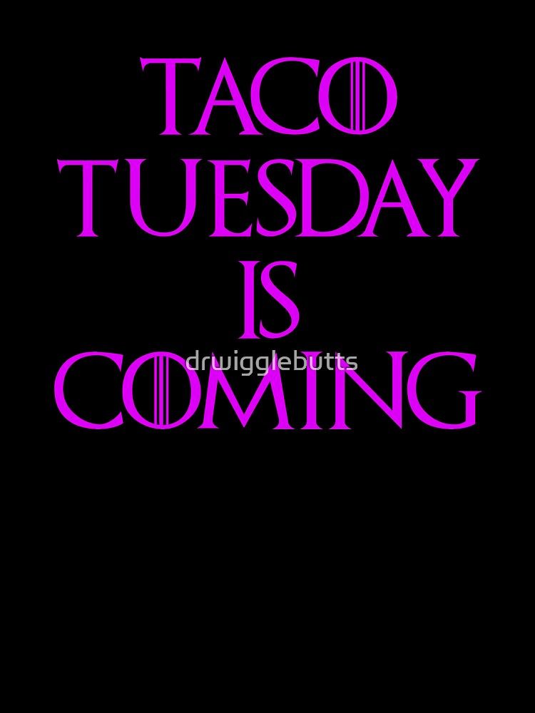 Funny Taco Tuesday Is Coming Design Women by drwigglebutts