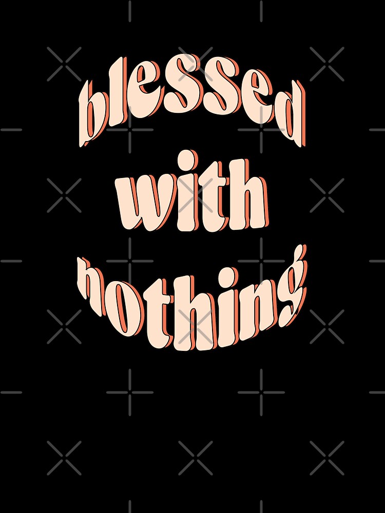 Blessed with nothing | unmotivated funny negative quote by Magic Mango