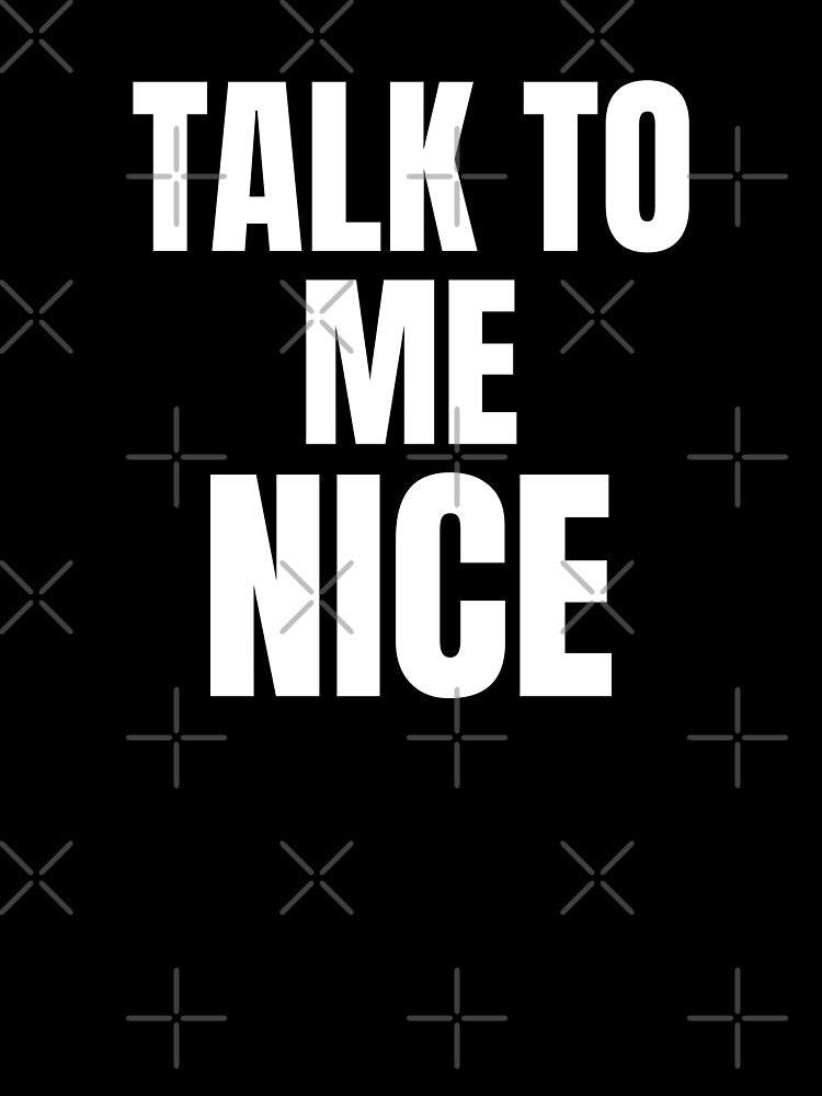 Funny Talk To Me Nice Classic Quote by Zuuag