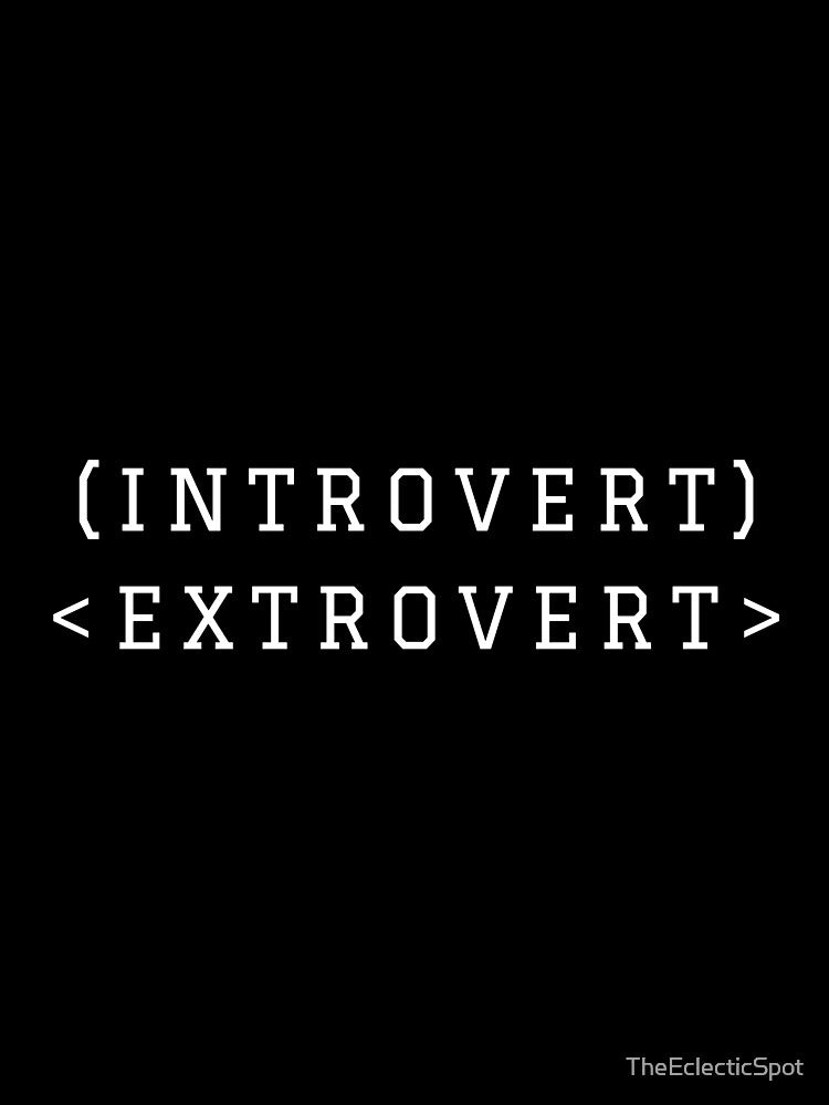 (INTROVERT) <EXTROVERT> by TheEclecticSpot