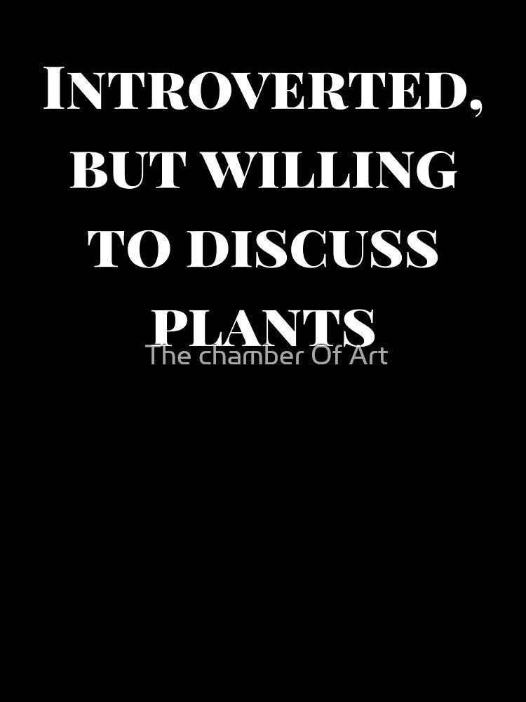 Introverted, but willing to discuss plants by Sarvgya Verma