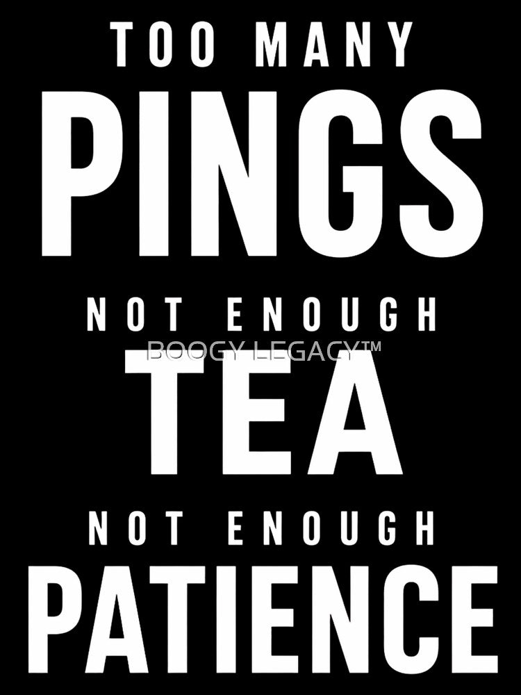 Too Many Pings Not Enough Tea – Office Humor Design by Bo_Ogy Designer