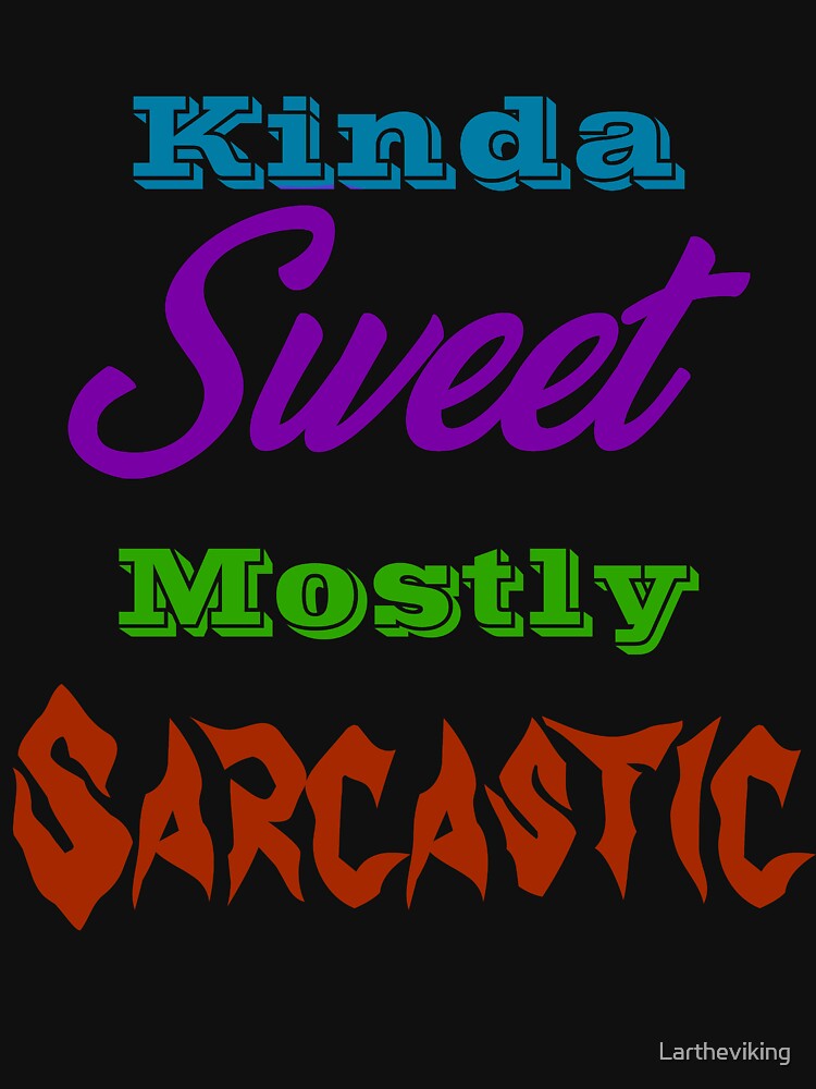 Kinda Sweet Mostly Sarcastic by Lartheviking