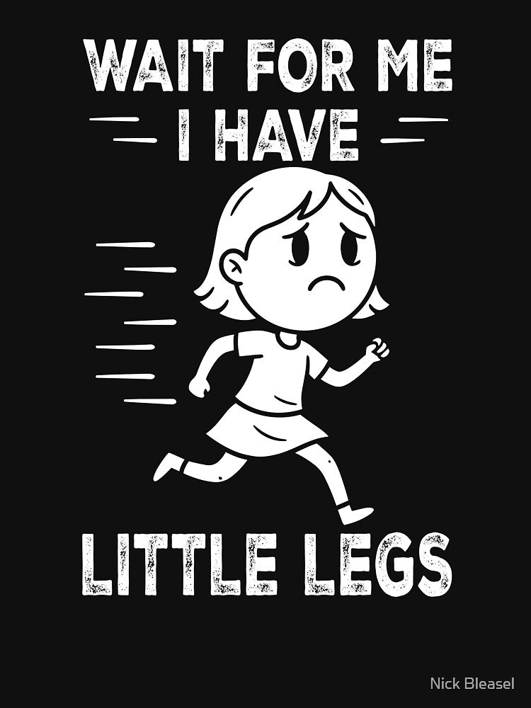 Wait For Me I Have Little Legs by Nick Bleasel