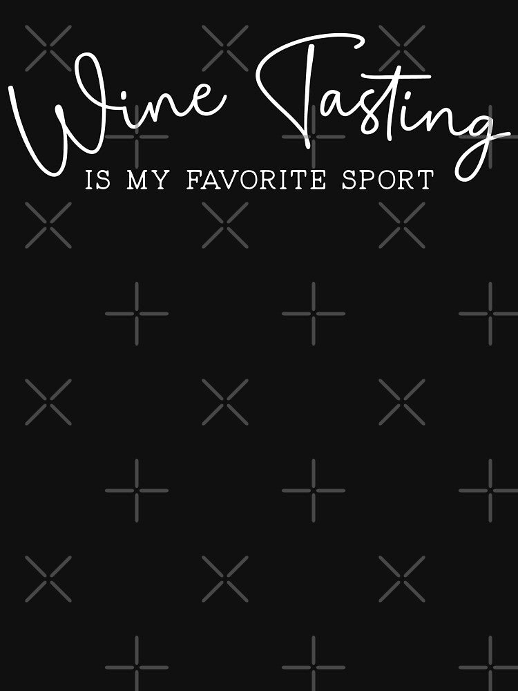 Wine Tasting Is My Favorite Sport by Uncommon Tee