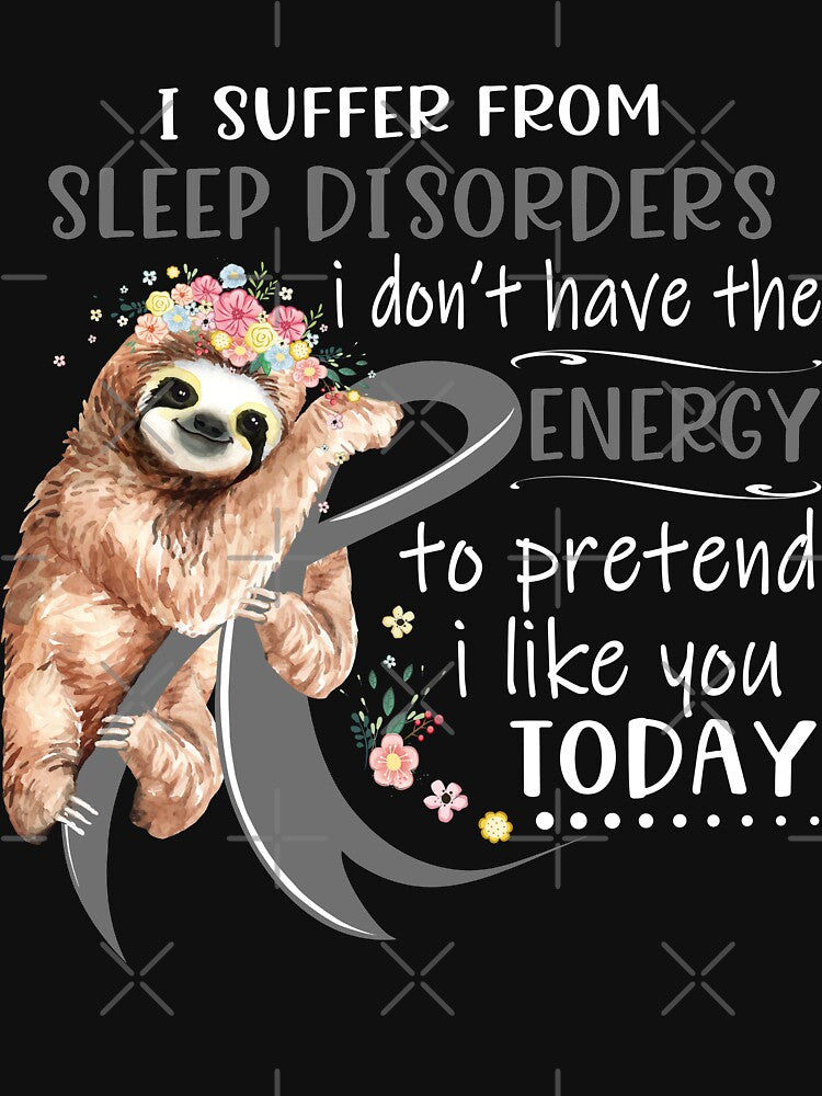 I Suffer From Sleep Disorders i don't have the Energy To Pretend I Like You Today by RunningShop