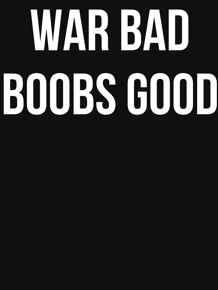 War Bad Boobs Good by Mirosou