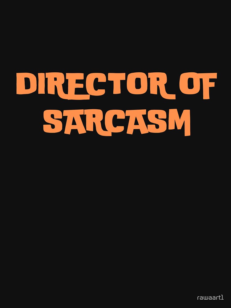 DIRECTOR OF SARCASM by rawaart1
