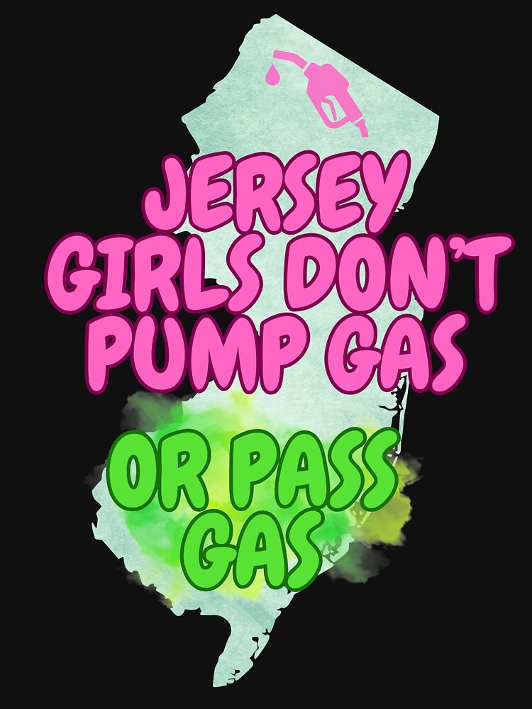 Jersey Girls Don't Pump Gas (or Pass Gas) by tasteful-art
