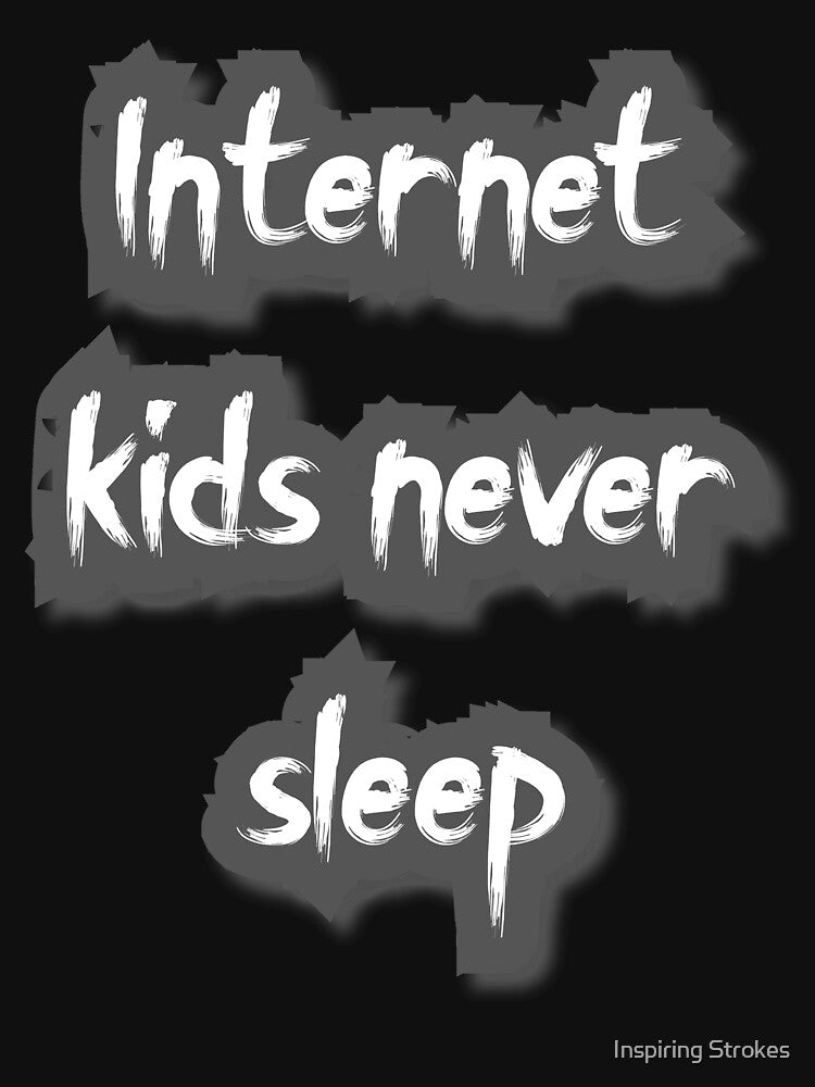 internet kids never sleep by Inspiring Strokes