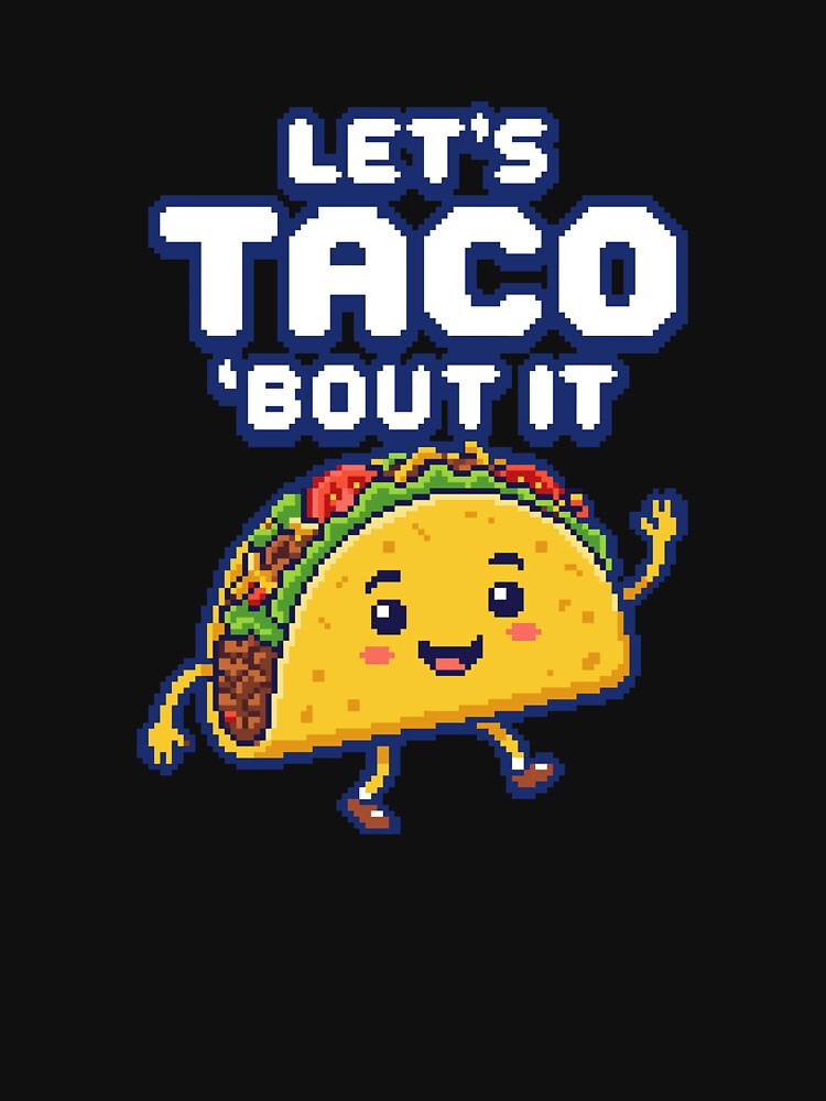 Let's Taco 'Bout It - Cute Pixel Art Food Pun by artistastshirt
