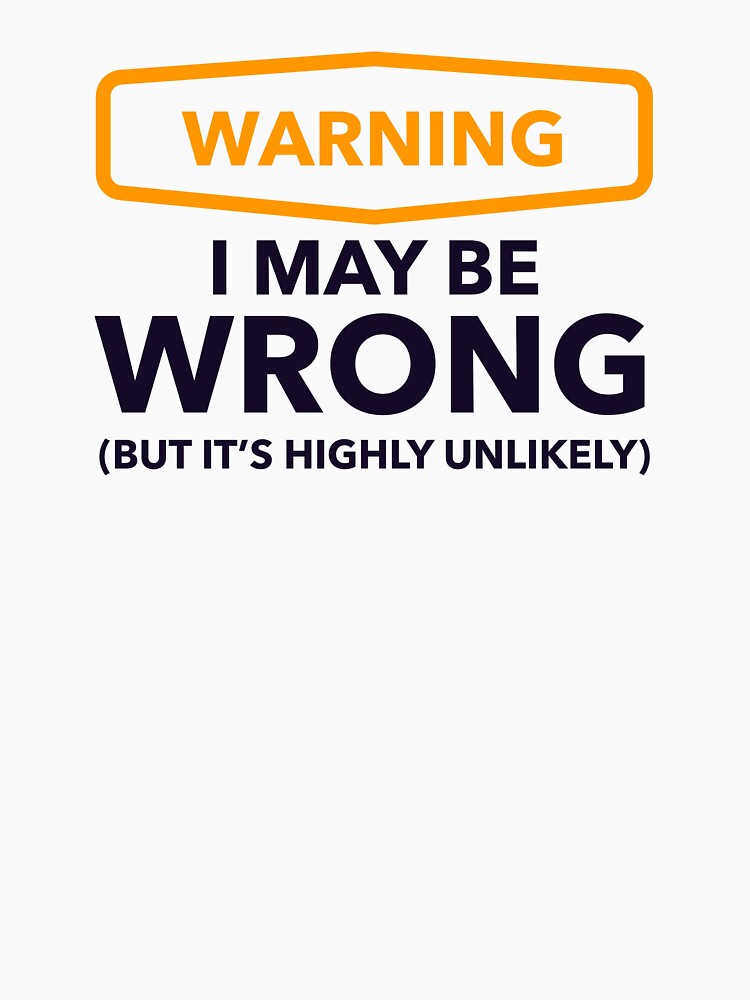 Warning - i may be wrong, but it's highly unlikely by Bleak Shirt