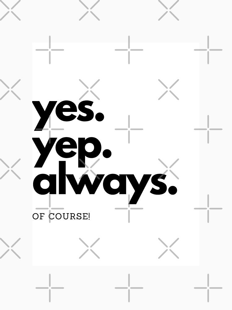 yes. yep. always. of course! by Flyaways
