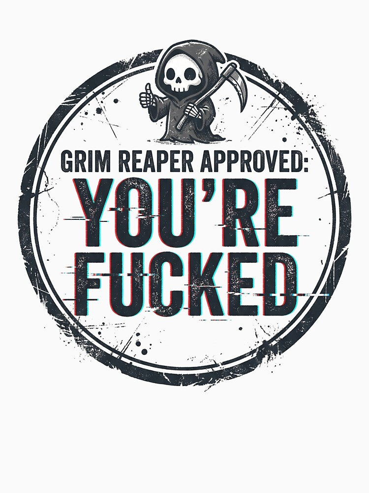 Grim Reaper Approved: You’re F*cked by DeadlyWhisper