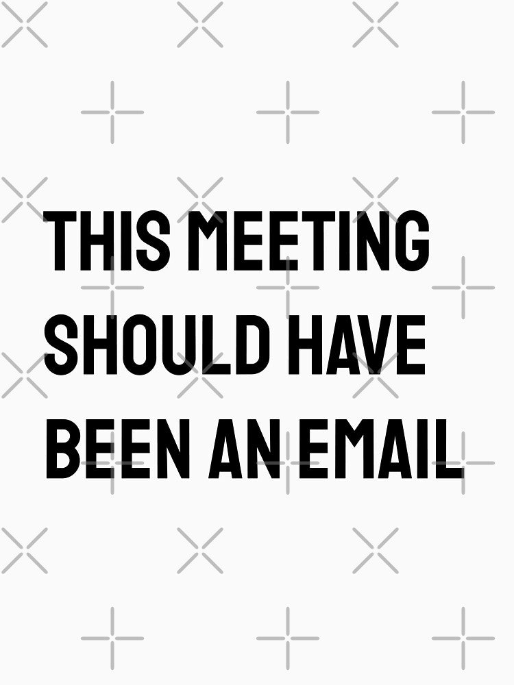 This meeting should have been an email corporate world jokes Office Employee by MissRodra