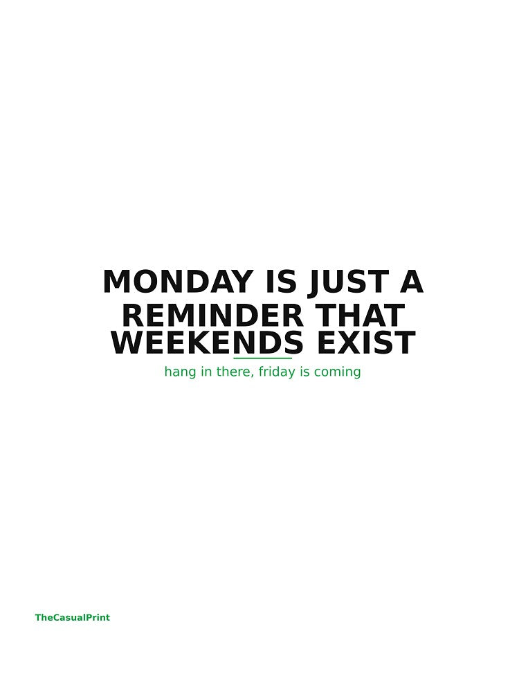 Monday Is Just A Reminder That Weekends Exist Funny Shirt by TheCasualPrint