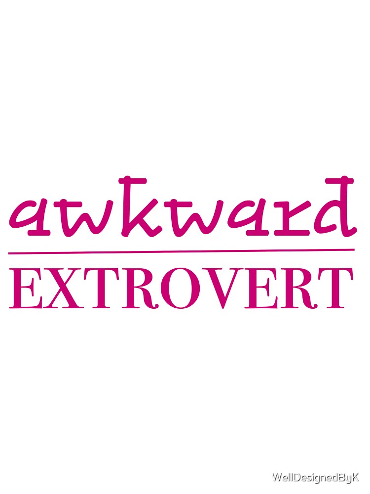 Awkward Extrovert Pink by WellDesignedByK