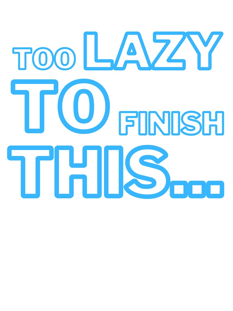 Lazy people slogan without end by CleanDecor