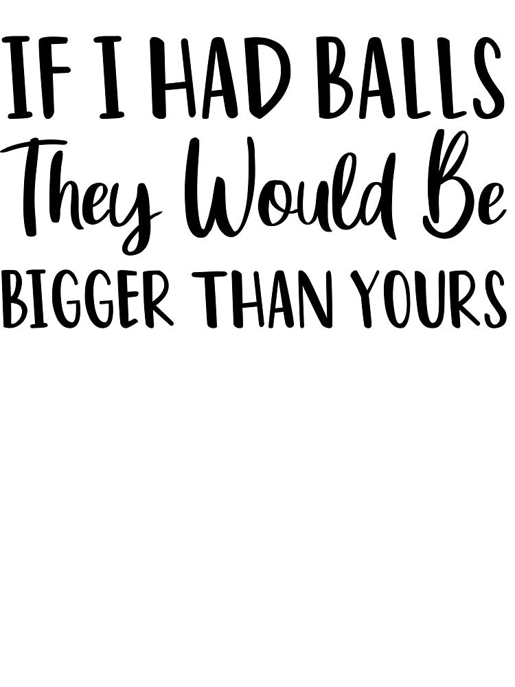 If I Had Balls They Would Be Bigger Than Yours Funny Quote Girl Female Women Mom Woman Feminist for Car, Window, Laptop, Pink by SunnyDayPrints