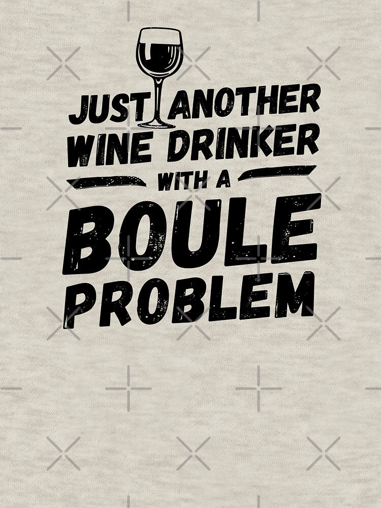 Just another wine drinker with a boule problem, wine drinker, boule by rattob