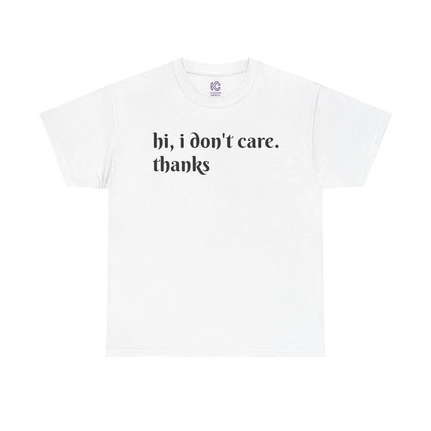 T‑Shirt — "hi, i don't care. thanks" Minimalist Graphic Tee