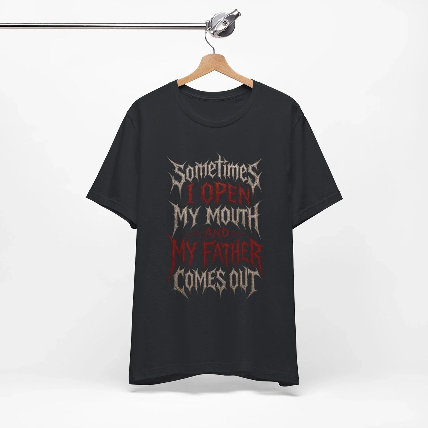 Sometimes I Open My Mouth My Father Comes Out T-Shirt | Gothic Quote