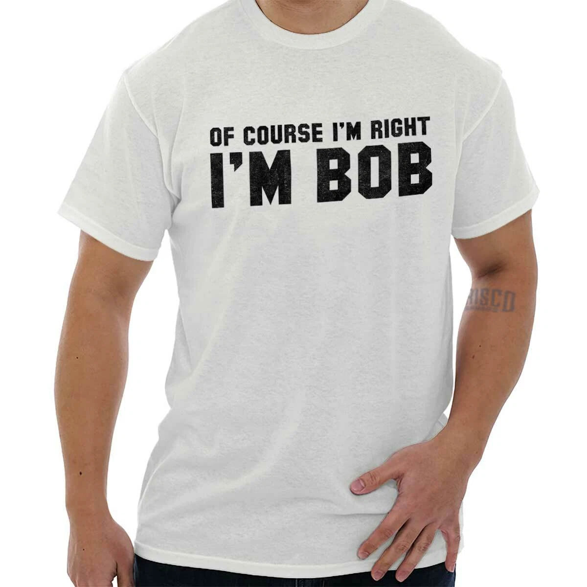 Of Course Im Right Im Bob Sarcastic Quote Womens or Mens Crewneck T Shirt Tee