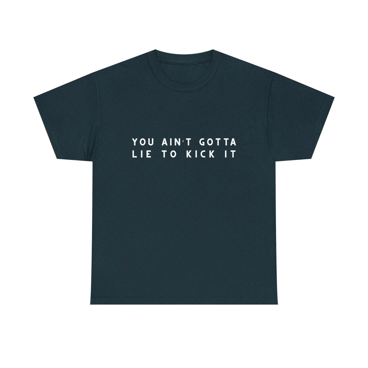 You Aint Gotta Lie to Kick It Shirt, Funny Retro Graphic Tee, 90s Vibe Tee