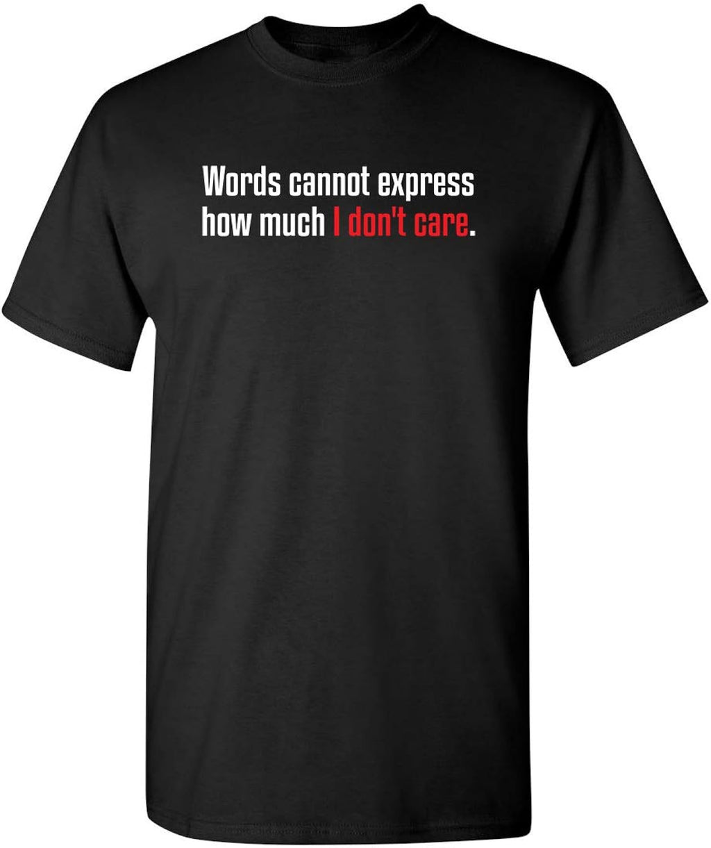 Words Cannot Express Don’t Care Funny Quote Tee | Cool Casual Funny Mens Tshirts | Graphic Novelty Sarcastic T Shirt