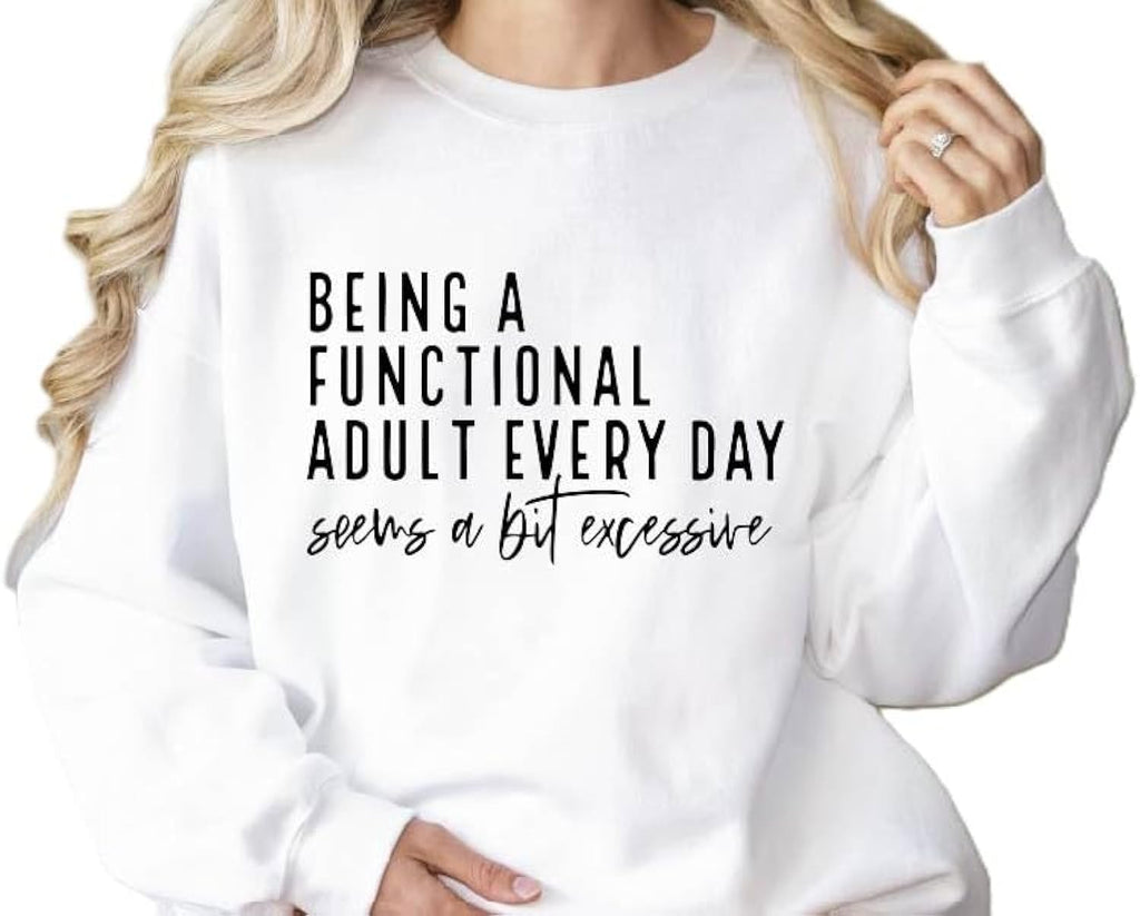 Being a Functional Adult Everyday Seems a Bit Excessive Sweatshirt&Hoodie, Sarcastic Women’s Crewneck, Funny Adult Humor Sweater, Casual Cozy Pullover Multicolor