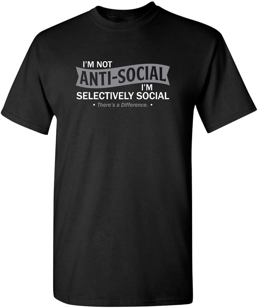I'm Not Anti-Social I'm Selectively Social Funny T Shirts | Casual Sarcastic Humor Top | Comfortable Graphic Tees for Men