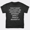 This T-Shirt Followed Me