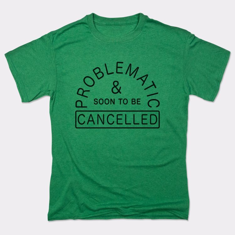 Problematic And Cancelled