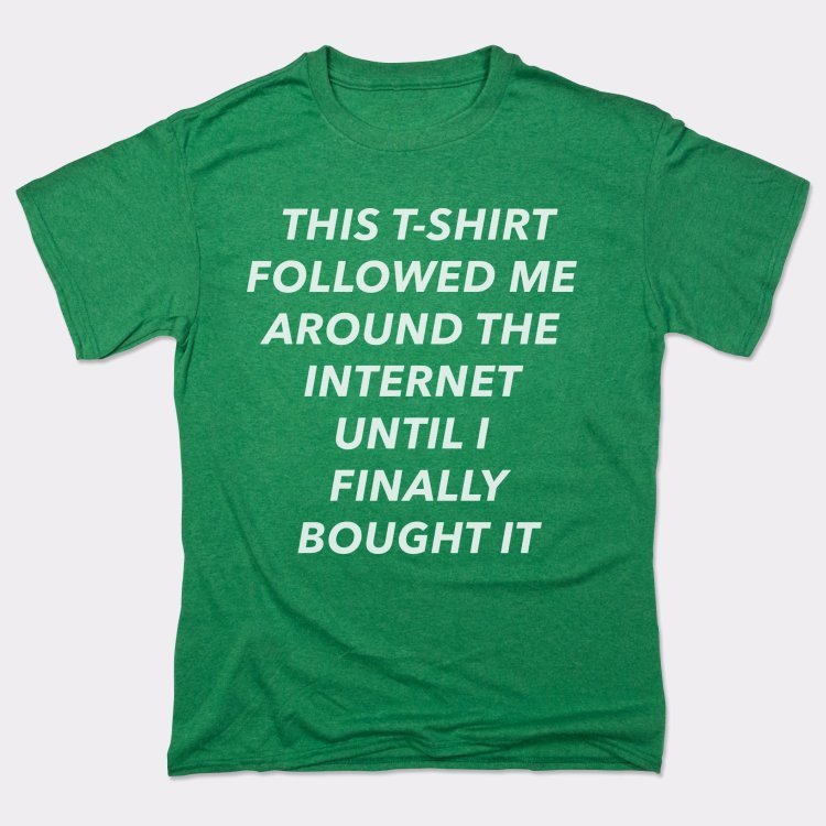 This T-Shirt Followed Me