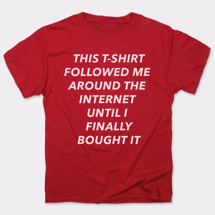This T-Shirt Followed Me