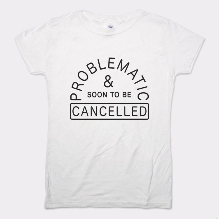 Problematic And Cancelled