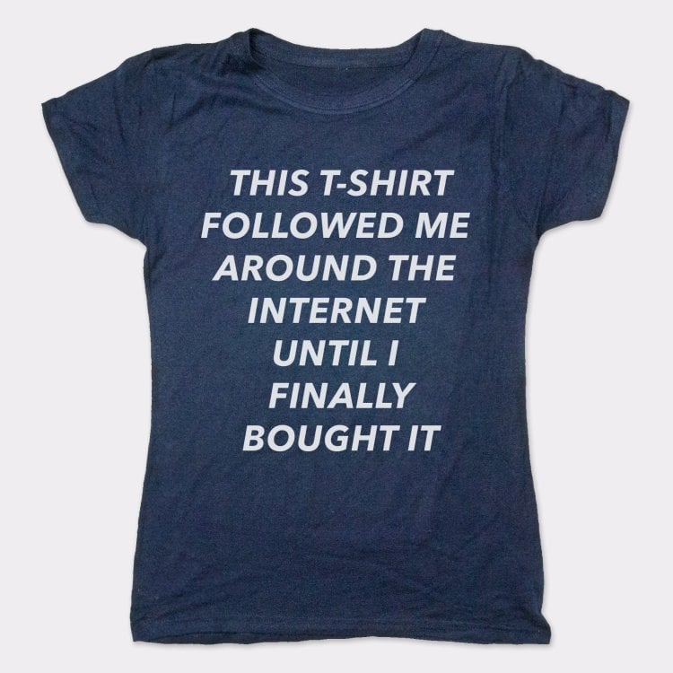 This T-Shirt Followed Me