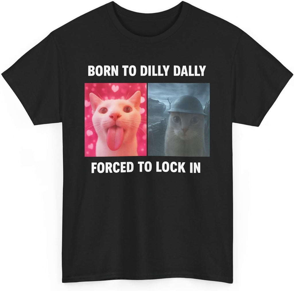 Born to Dilly Dally Forced to Lock in Shirt, Funny Cursed Cat Meme T-Shirt, Gen Z Ironic Humor Tee, Unhinged Viral Y2K Shirt