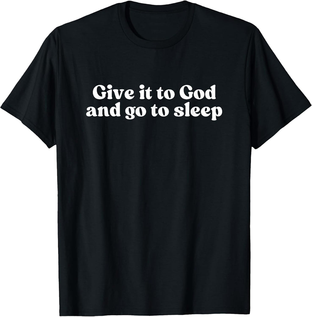 GIVE IT TO GOD AND GO TO SLEEP