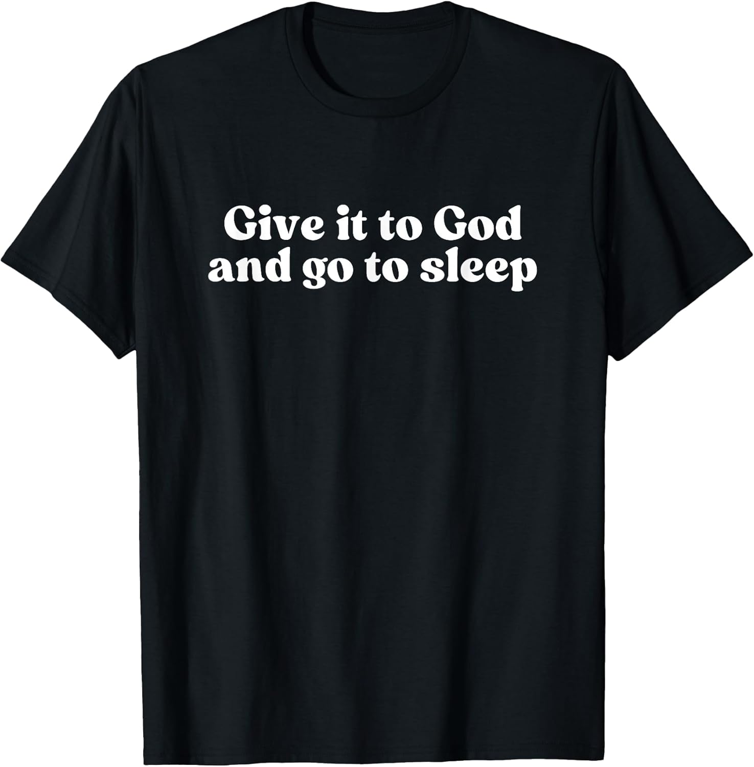 GIVE IT TO GOD AND GO TO SLEEP