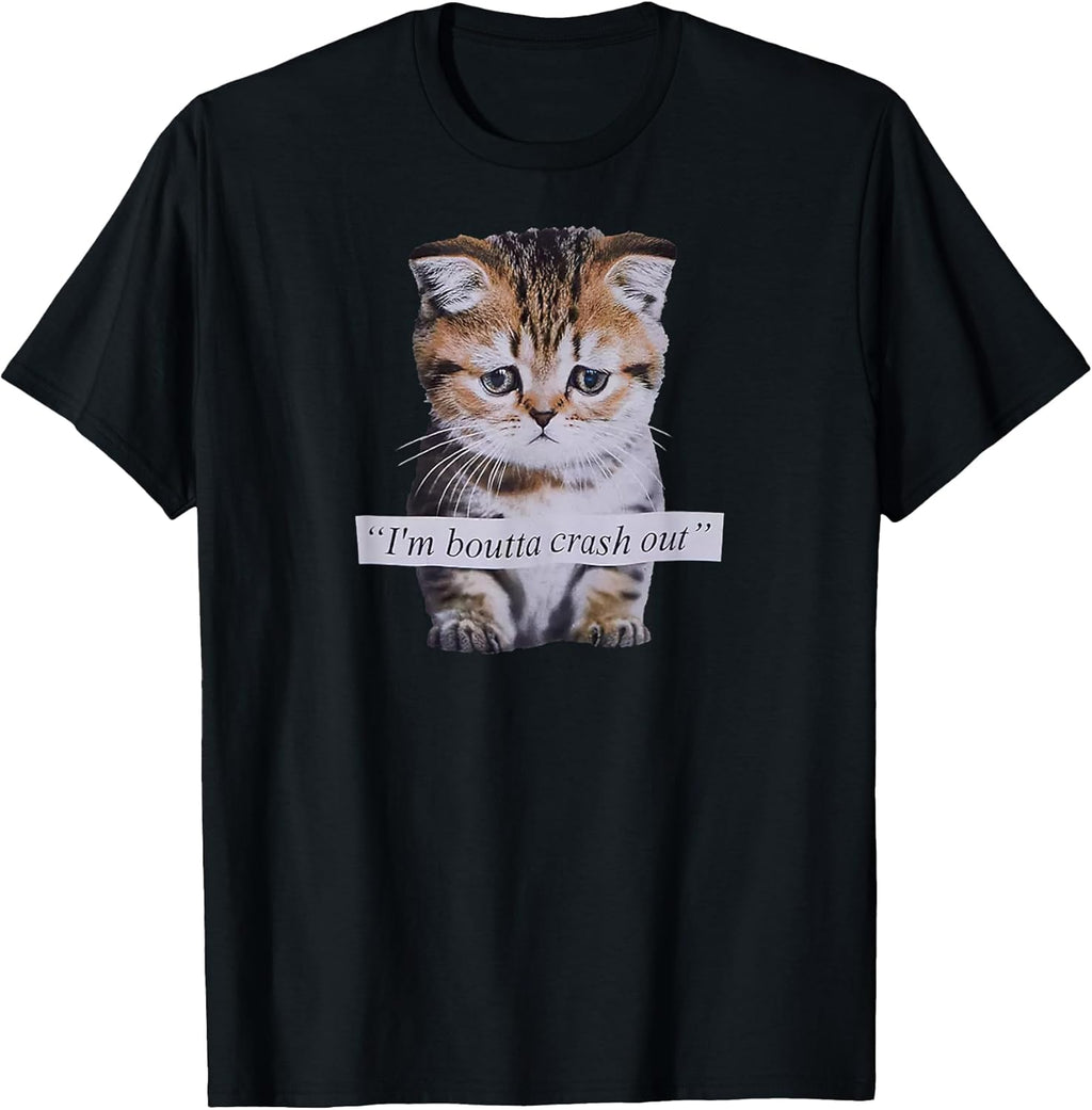 I'm Boutta Crash Out Funny Sarcasm Quotes Meme Cat Humorous T-Shirt