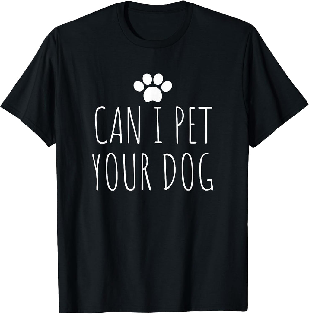 Funny Can I Pet Your Dog Tee