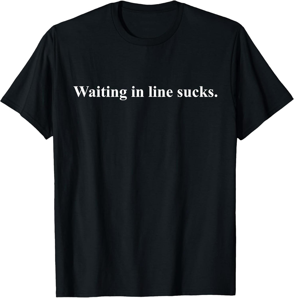 Waiting In Line Sucks Dear Person Behind Me You Wait Time T-Shirt